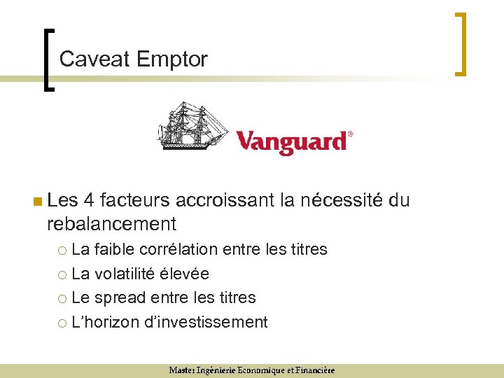 Caveat Emptor n Les 4 facteurs accroissant la nécessité du rebalancement La faible corrélation