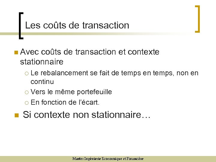 Les coûts de transaction n Avec coûts de transaction et contexte stationnaire Le rebalancement