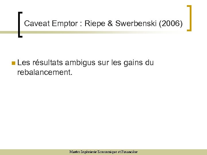 Caveat Emptor : Riepe & Swerbenski (2006) n Les résultats ambigus sur les gains