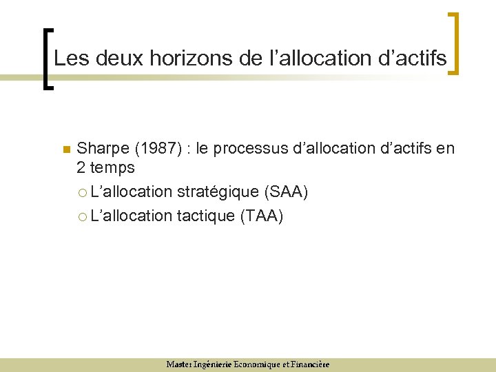 Les deux horizons de l’allocation d’actifs n Sharpe (1987) : le processus d’allocation d’actifs