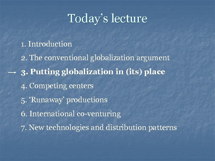 Today’s lecture 1. Introduction 2. The conventional globalization argument 3. Putting globalization in (its)