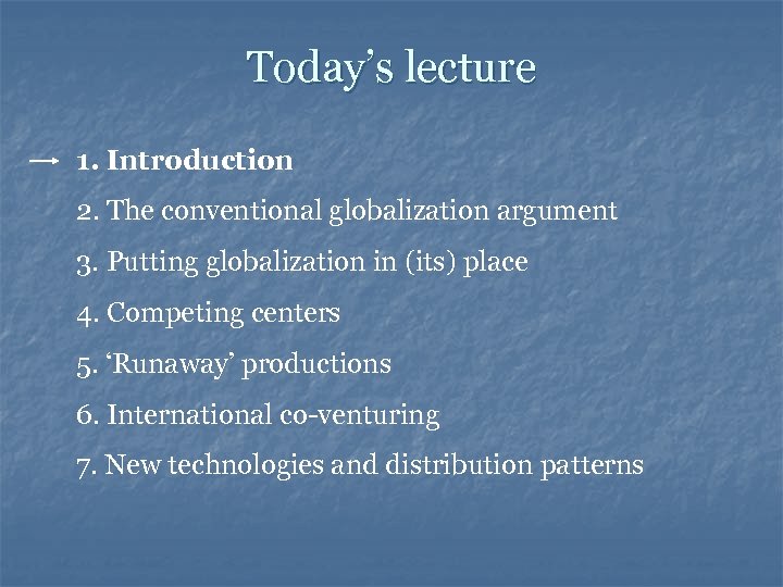 Today’s lecture 1. Introduction 2. The conventional globalization argument 3. Putting globalization in (its)
