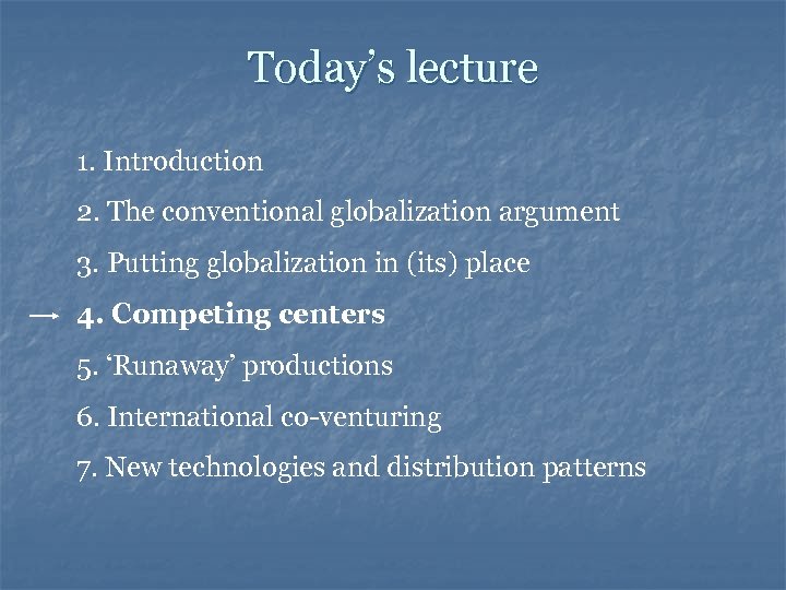 Today’s lecture 1. Introduction 2. The conventional globalization argument 3. Putting globalization in (its)