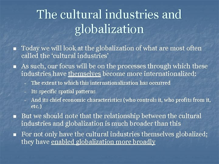 The cultural industries and globalization n Today we will look at the globalization of