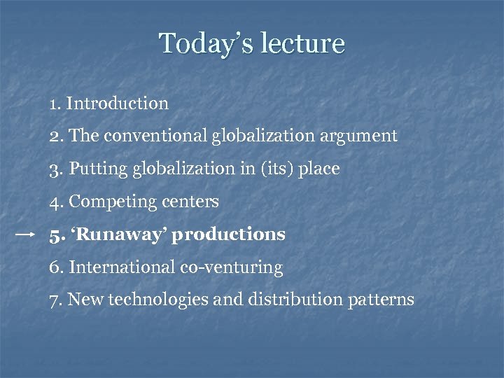 Today’s lecture 1. Introduction 2. The conventional globalization argument 3. Putting globalization in (its)