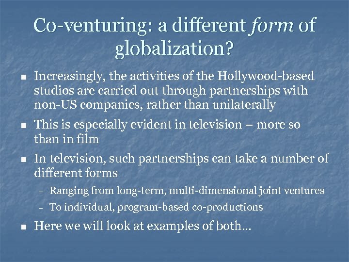 Co-venturing: a different form of globalization? n Increasingly, the activities of the Hollywood-based studios