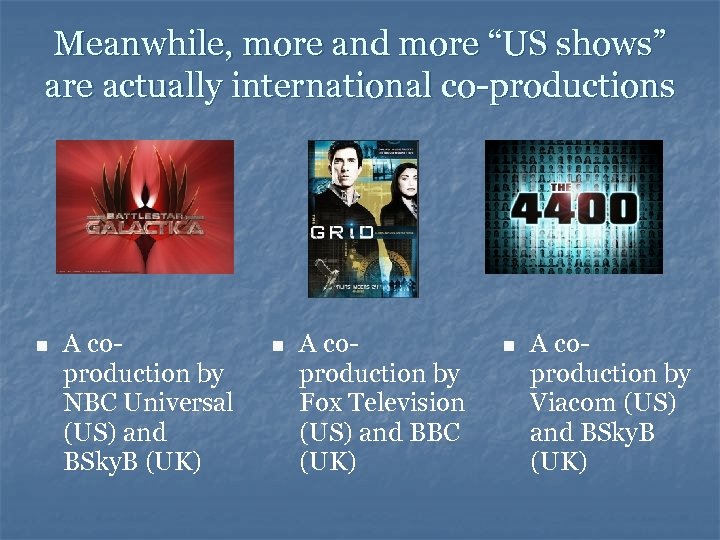 Meanwhile, more and more “US shows” are actually international co-productions n A coproduction by