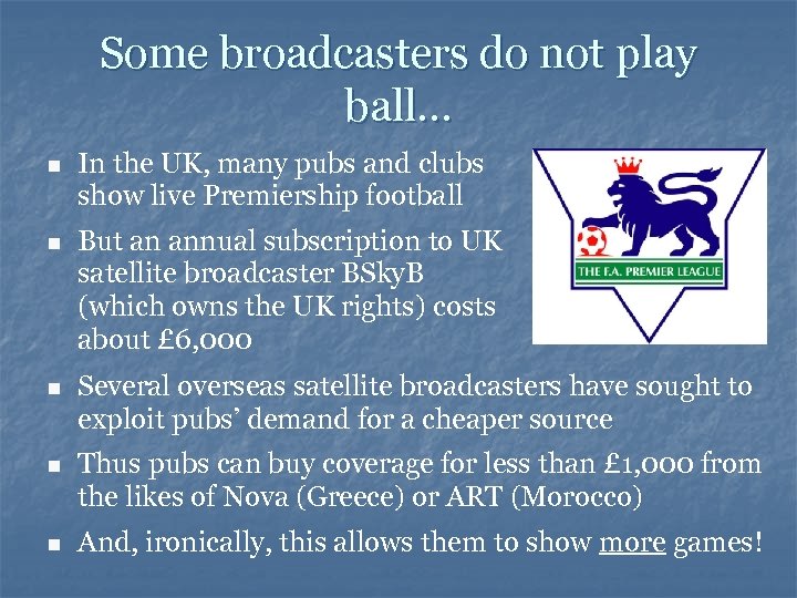 Some broadcasters do not play ball. . . n In the UK, many pubs