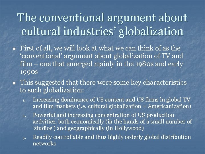 The conventional argument about cultural industries’ globalization n First of all, we will look