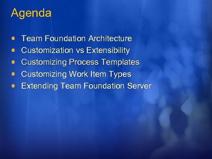 Agenda Team Foundation Architecture Customization vs Extensibility Customizing Process Templates Customizing Work Item Types