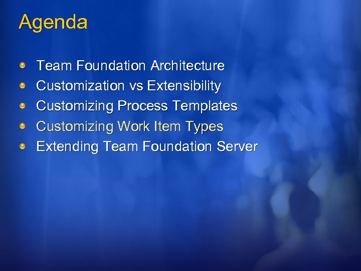 Agenda Team Foundation Architecture Customization vs Extensibility Customizing Process Templates Customizing Work Item Types