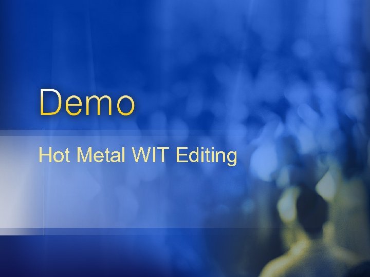 Hot Metal WIT Editing 