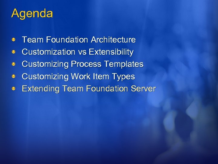 Agenda Team Foundation Architecture Customization vs Extensibility Customizing Process Templates Customizing Work Item Types