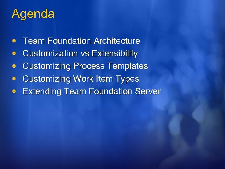 Agenda Team Foundation Architecture Customization vs Extensibility Customizing Process Templates Customizing Work Item Types