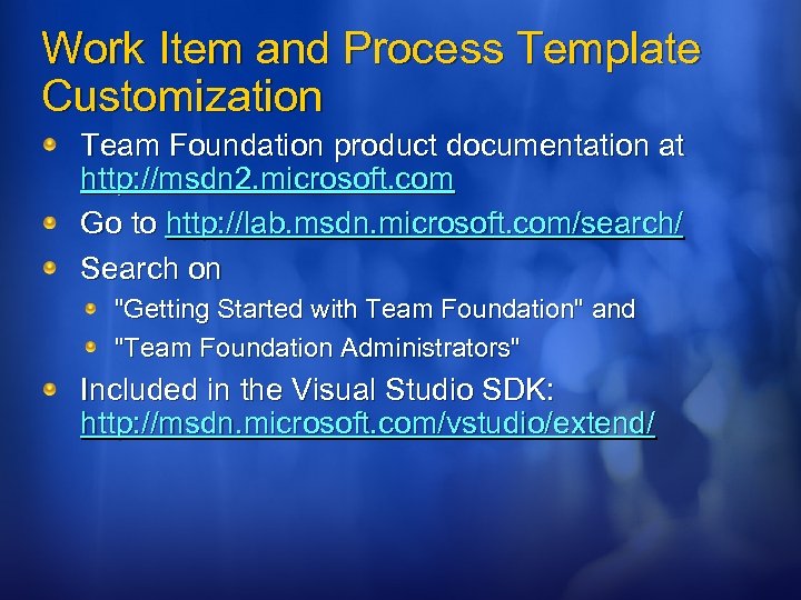 Work Item and Process Template Customization Team Foundation product documentation at http: //msdn 2.