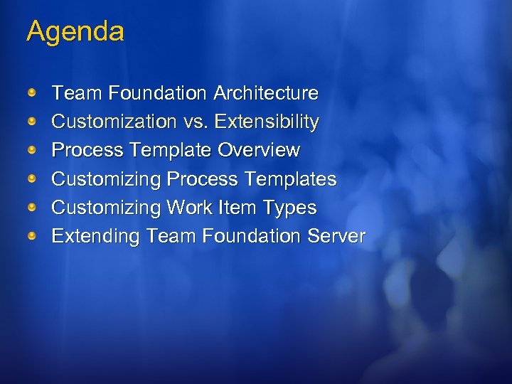 Agenda Team Foundation Architecture Customization vs. Extensibility Process Template Overview Customizing Process Templates Customizing