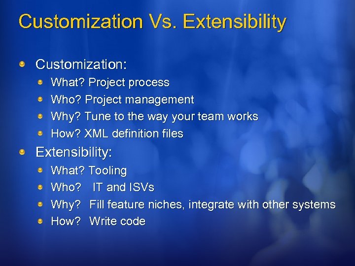 Customization Vs. Extensibility Customization: What? Project process Who? Project management Why? Tune to the