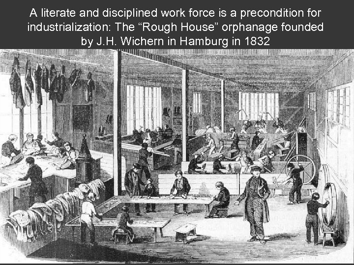 A literate and disciplined work force is a precondition for industrialization: The “Rough House”
