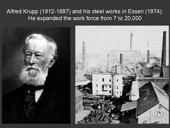 Alfred Krupp (1812 -1887) and his steel works in Essen (1874): He expanded the