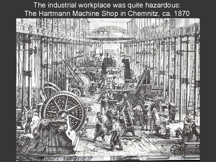 The industrial workplace was quite hazardous: The Hartmann Machine Shop in Chemnitz, ca. 1870
