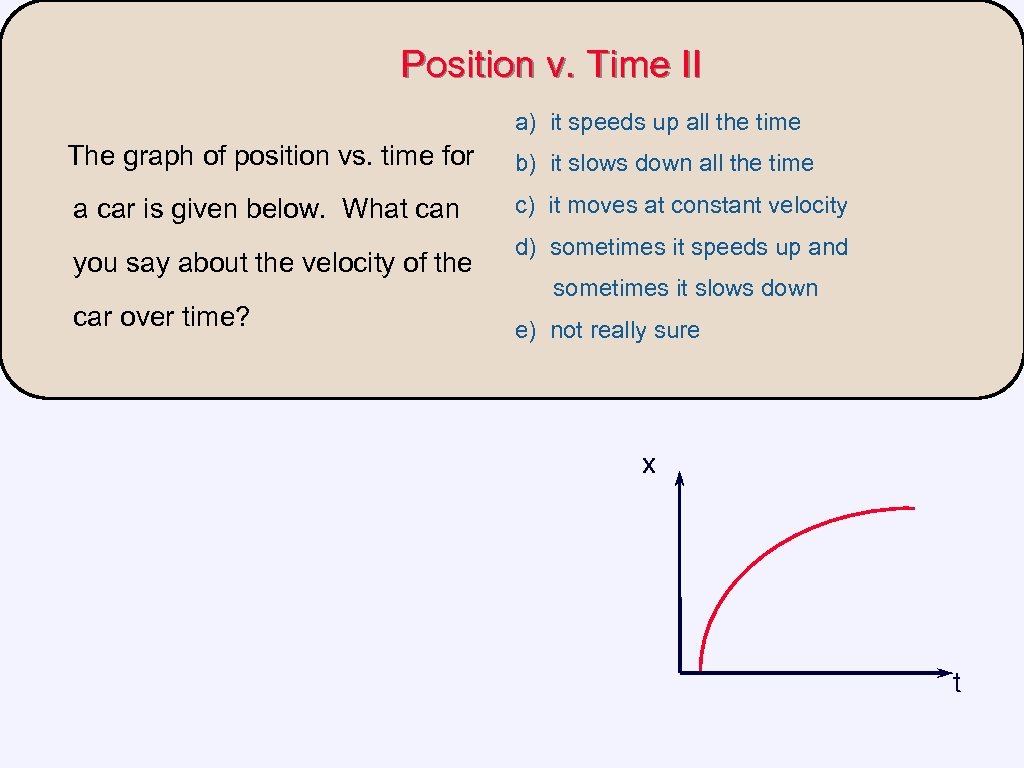 Position v. Time II a) it speeds up all the time The graph of