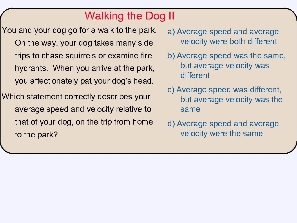 Walking the Dog II You and your dog go for a walk to the