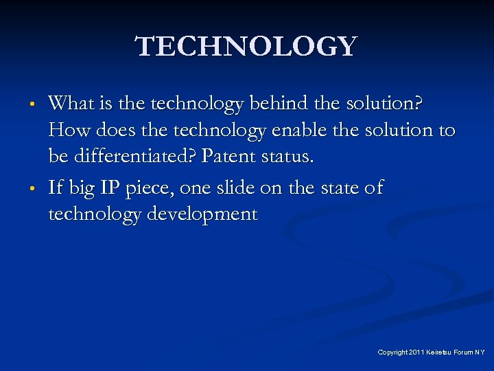 TECHNOLOGY • • What is the technology behind the solution? How does the technology