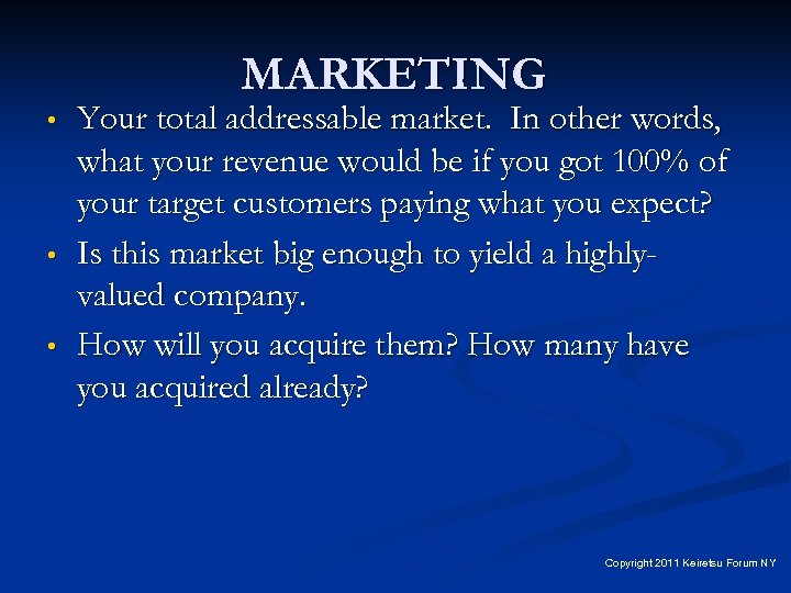 MARKETING • • • Your total addressable market. In other words, what your revenue