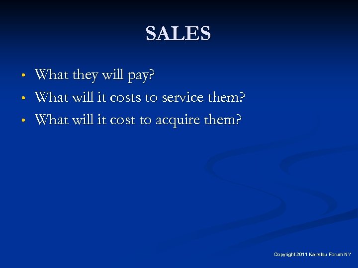 SALES • • • What they will pay? What will it costs to service