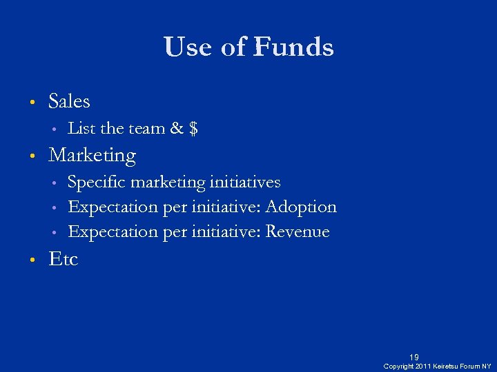 Use of Funds • Sales • • Marketing • • List the team &