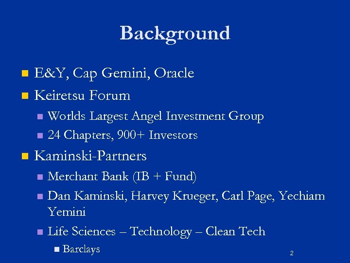 Background n n E&Y, Cap Gemini, Oracle Keiretsu Forum Worlds Largest Angel Investment Group