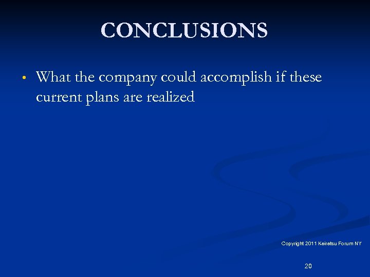 CONCLUSIONS • What the company could accomplish if these current plans are realized Copyright