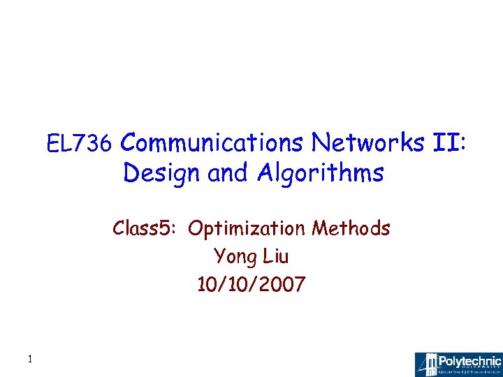 EL 736 Communications Networks II: Design and Algorithms Class 5: Optimization Methods Yong Liu