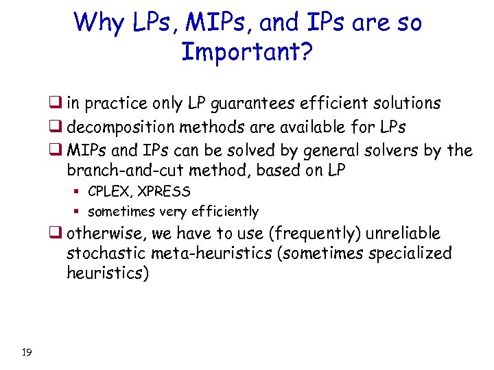 Why LPs, MIPs, and IPs are so Important? q in practice only LP guarantees