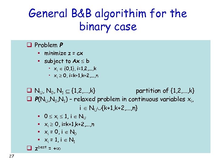 General B&B algorithim for the binary case q Problem P § minimize z =