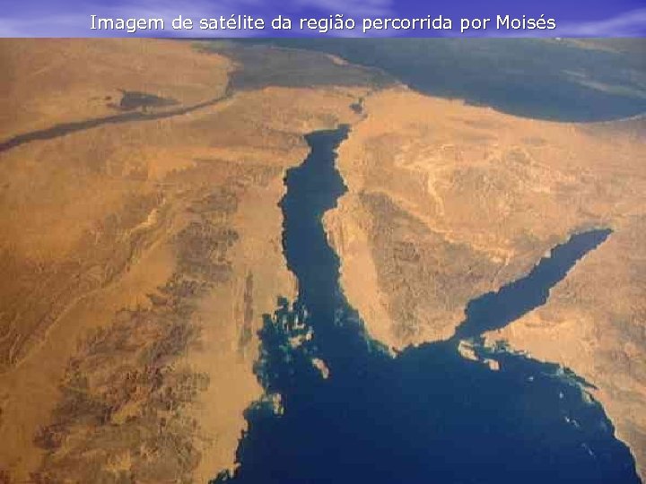 Imagem de satélite da região percorrida por Moisés 