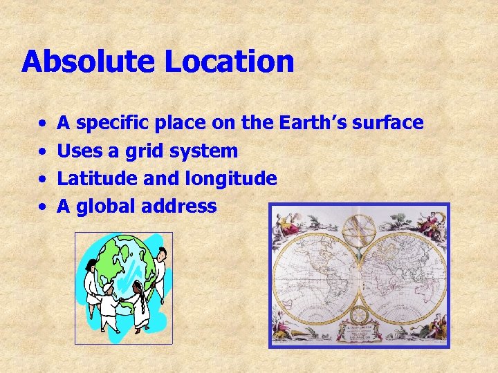 Absolute Location • • A specific place on the Earth’s surface Uses a grid