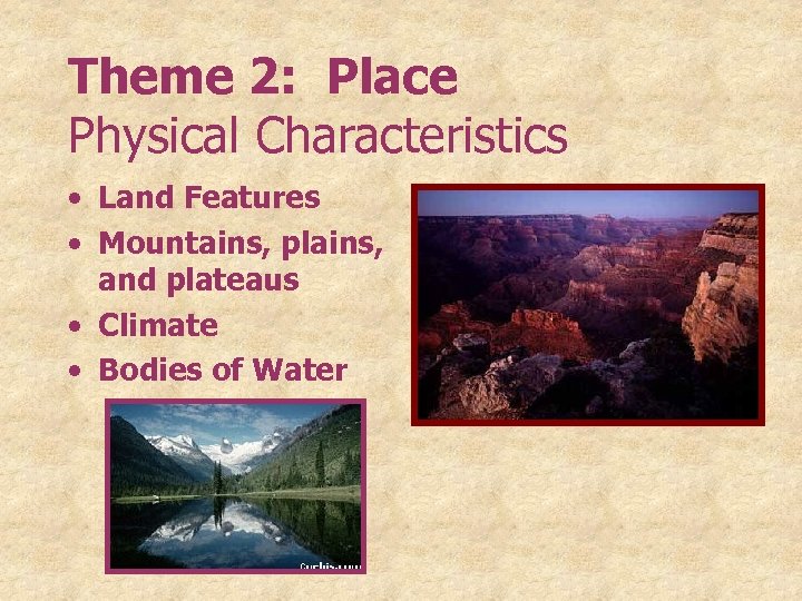 Theme 2: Place Physical Characteristics • Land Features • Mountains, plains, and plateaus •