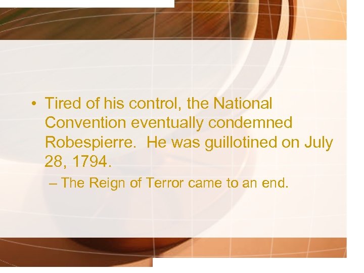  • Tired of his control, the National Convention eventually condemned Robespierre. He was