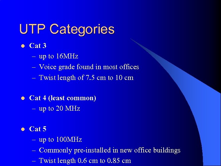 UTP Categories l Cat 3 – up to 16 MHz – Voice grade found