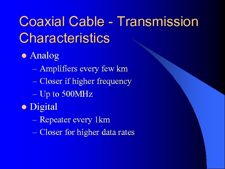 Coaxial Cable - Transmission Characteristics l Analog – Amplifiers every few km – Closer