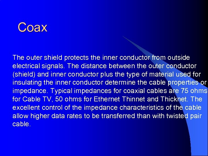 Coax The outer shield protects the inner conductor from outside electrical signals. The distance
