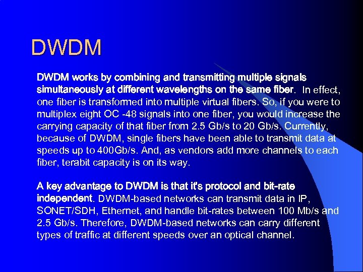 DWDM works by combining and transmitting multiple signals simultaneously at different wavelengths on the