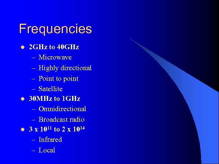 Frequencies l l l 2 GHz to 40 GHz – Microwave – Highly directional