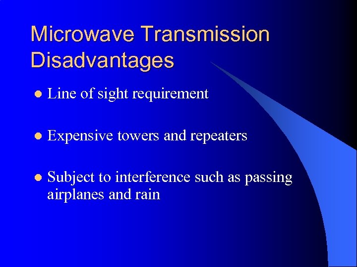 Microwave Transmission Disadvantages l Line of sight requirement l Expensive towers and repeaters l