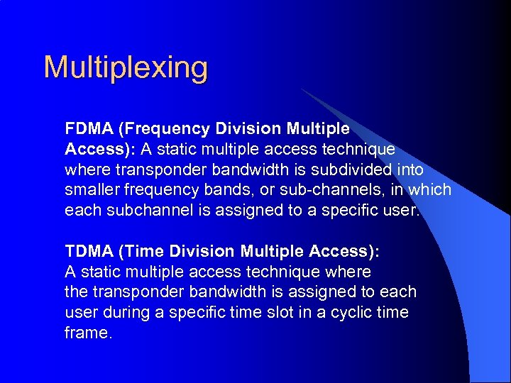 Multiplexing FDMA (Frequency Division Multiple Access): A static multiple access technique where transponder bandwidth