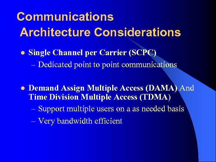 Communications Architecture Considerations l Single Channel per Carrier (SCPC) – Dedicated point to point