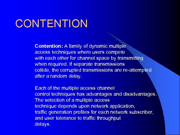 CONTENTION Contention: A family of dynamic multiple access techniques where users compete with each