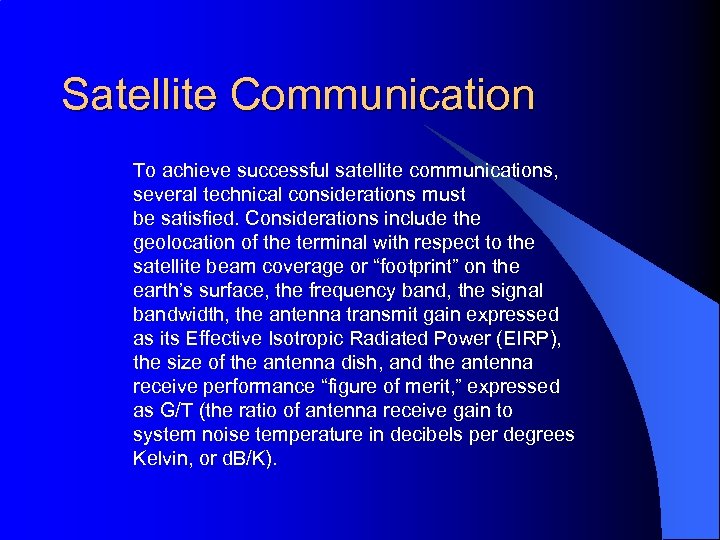 Satellite Communication To achieve successful satellite communications, several technical considerations must be satisfied. Considerations