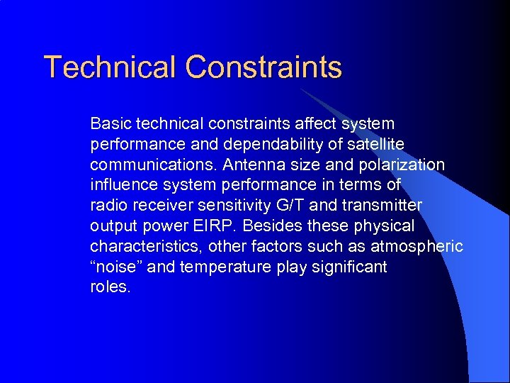Technical Constraints Basic technical constraints affect system performance and dependability of satellite communications. Antenna